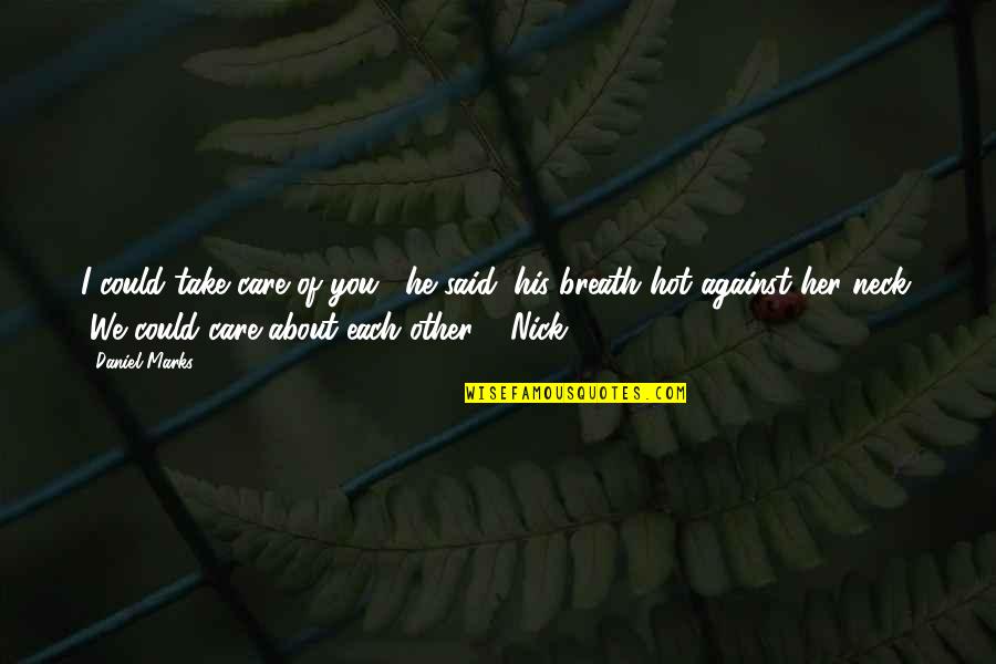 First Meet With Boyfriend Quotes By Daniel Marks: I could take care of you," he said, First Meet With Boyfriend Quotes By Daniel Marks: I could take care of you," he said,