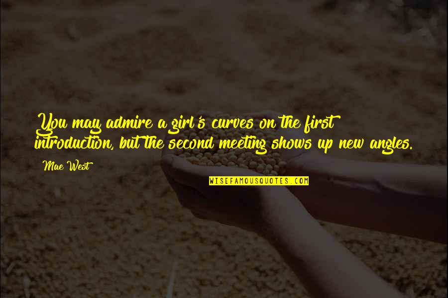 First Meeting Girl Quotes By Mae West: You may admire a girl's curves on the