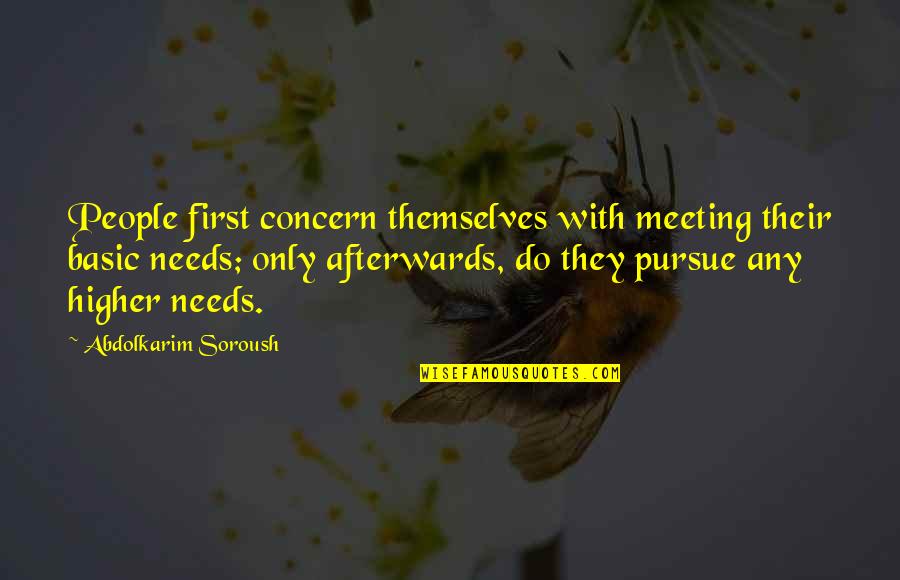 First Meeting Quotes By Abdolkarim Soroush: People first concern themselves with meeting their basic