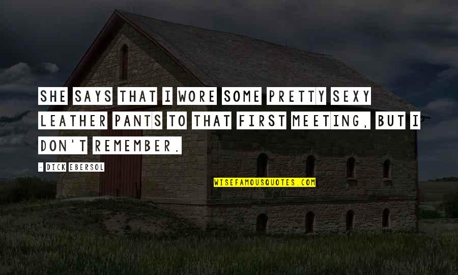 First Meeting Quotes By Dick Ebersol: She says that I wore some pretty sexy