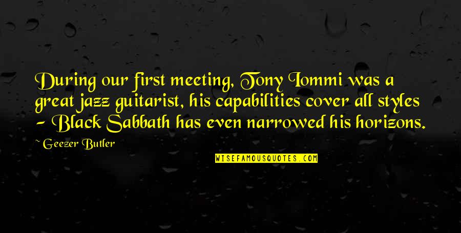 First Meeting Quotes By Geezer Butler: During our first meeting, Tony Iommi was a