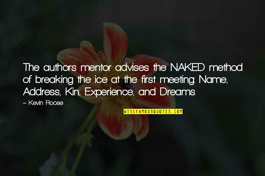 First Meeting Quotes By Kevin Roose: The author's mentor advises the NAKED method of