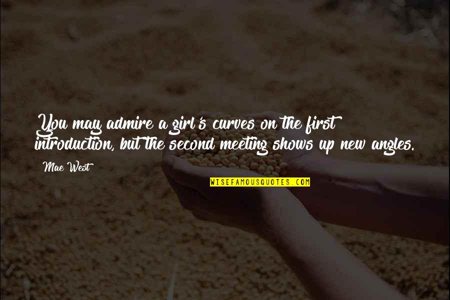 First Meeting Quotes By Mae West: You may admire a girl's curves on the