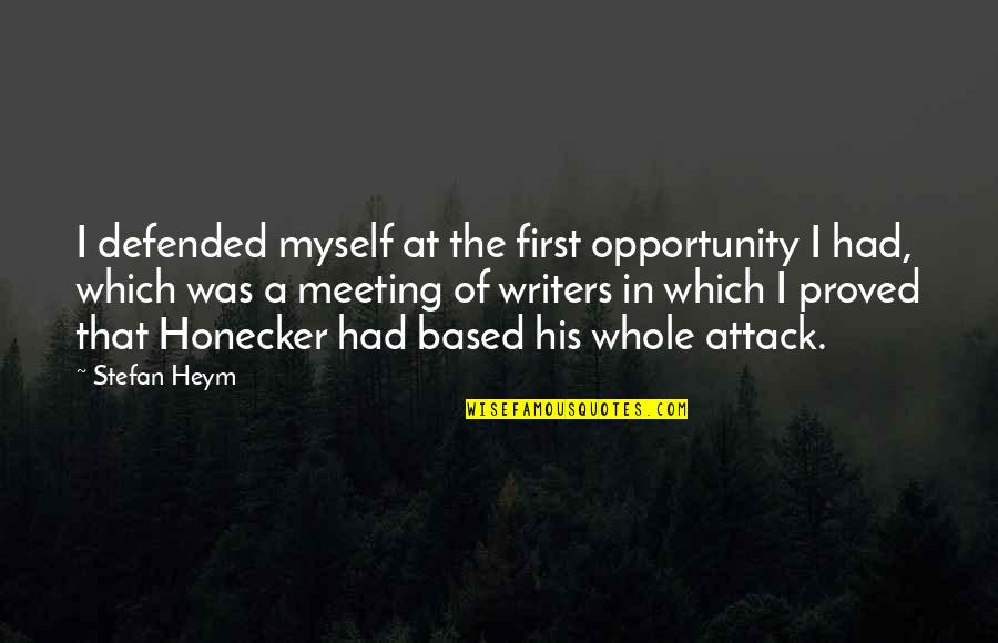 First Meeting Quotes By Stefan Heym: I defended myself at the first opportunity I