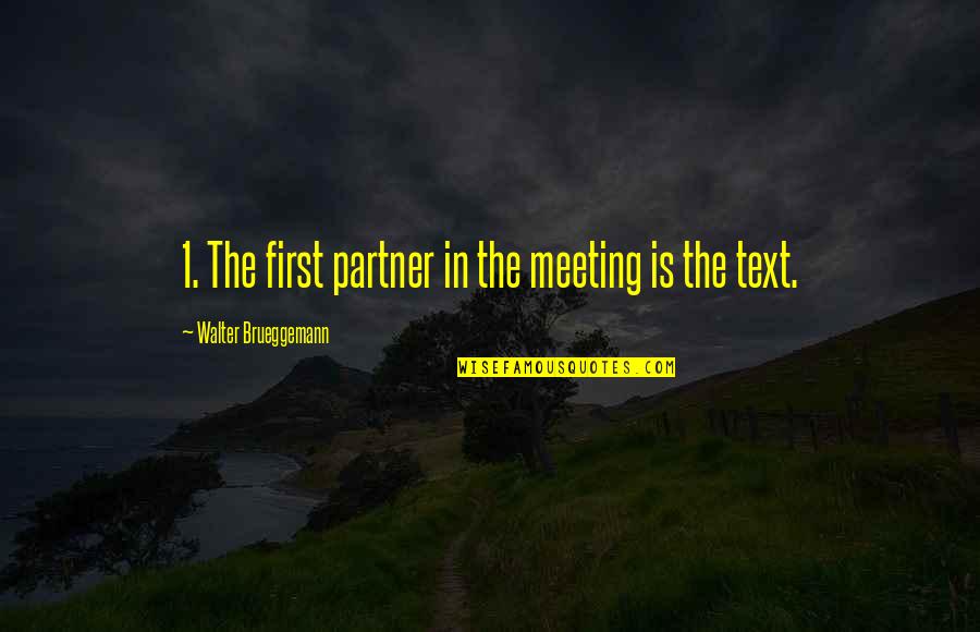 First Meeting Quotes By Walter Brueggemann: 1. The first partner in the meeting is