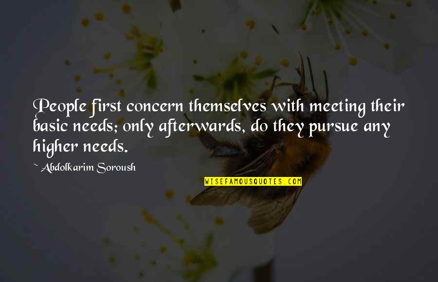 First Meeting You Quotes By Abdolkarim Soroush: People first concern themselves with meeting their basic