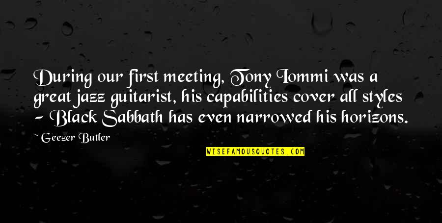 First Meeting You Quotes By Geezer Butler: During our first meeting, Tony Iommi was a