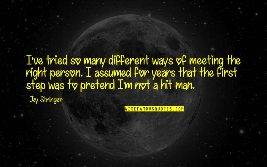 First Meeting You Quotes By Jay Stringer: I've tried so many different ways of meeting