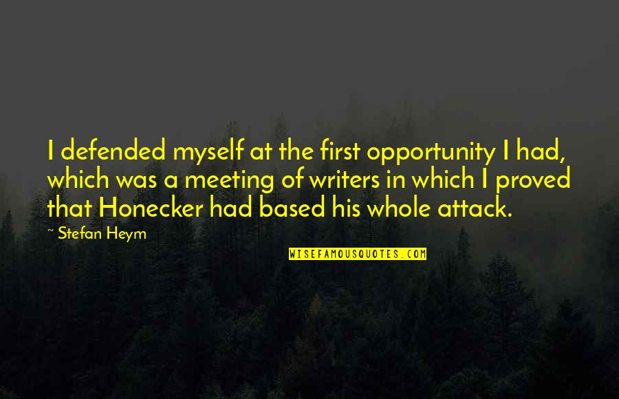 First Meeting You Quotes By Stefan Heym: I defended myself at the first opportunity I