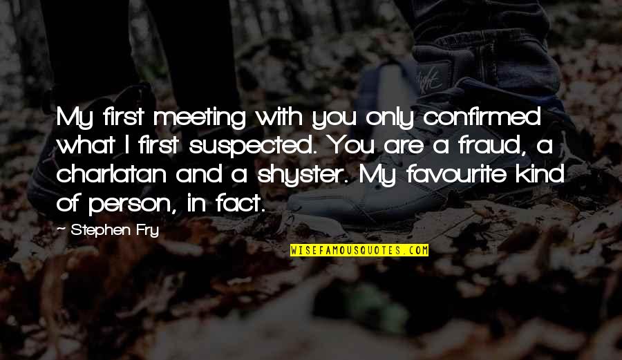 First Meeting You Quotes By Stephen Fry: My first meeting with you only confirmed what