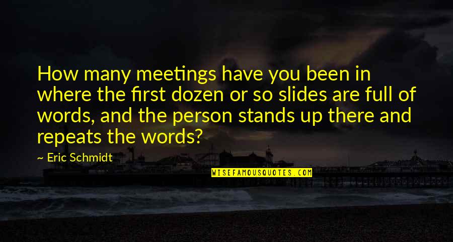 First Meetings Quotes By Eric Schmidt: How many meetings have you been in where First Meetings Quotes By Eric Schmidt: How many meetings have you been in where