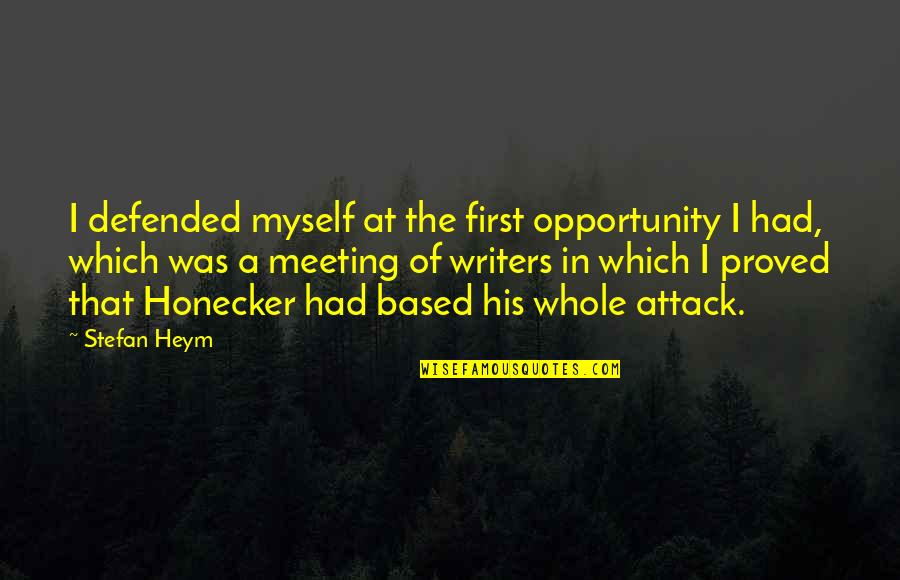 First Meetings Quotes By Stefan Heym: I defended myself at the first opportunity I First Meetings Quotes By Stefan Heym: I defended myself at the first opportunity I