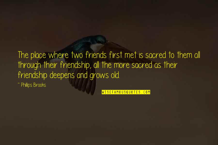 First Met Friendship Quotes By Phillips Brooks: The place where two friends first met is