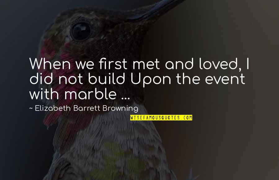 First Met Love Quotes By Elizabeth Barrett Browning: When we first met and loved, I did