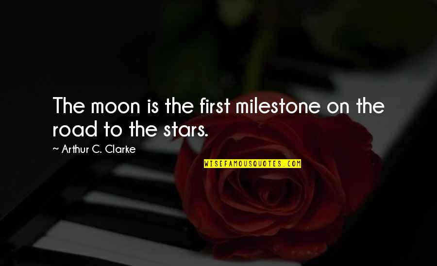 First Milestone Quotes By Arthur C. Clarke: The moon is the first milestone on the