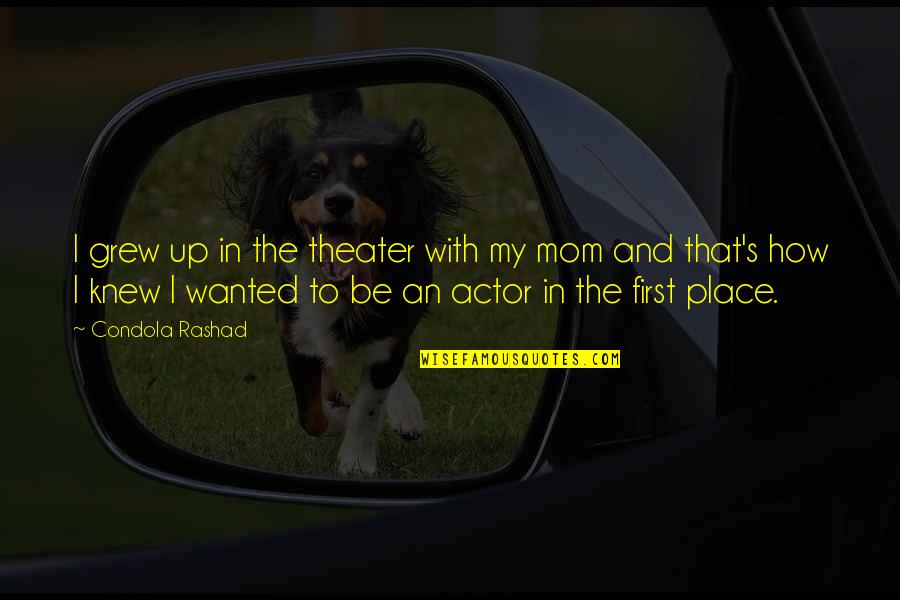 First Mom Quotes By Condola Rashad: I grew up in the theater with my First Mom Quotes By Condola Rashad: I grew up in the theater with my