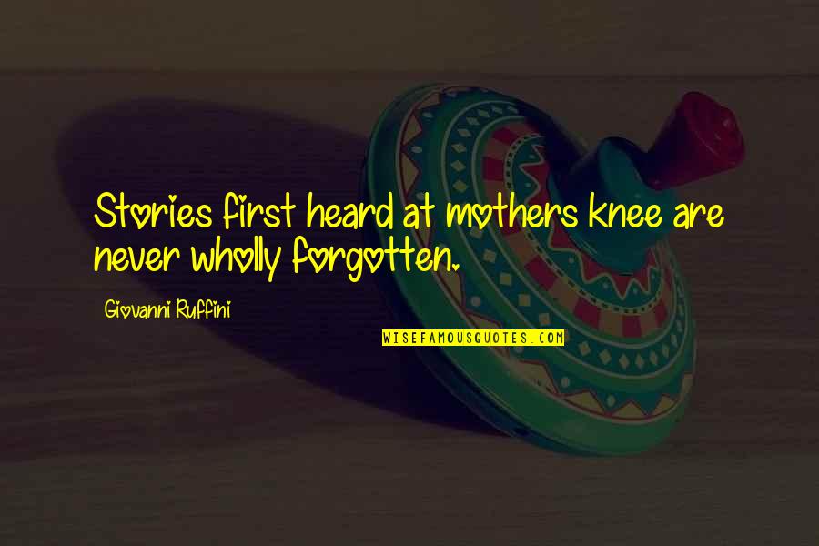 First Mom Quotes By Giovanni Ruffini: Stories first heard at mothers knee are never First Mom Quotes By Giovanni Ruffini: Stories first heard at mothers knee are never
