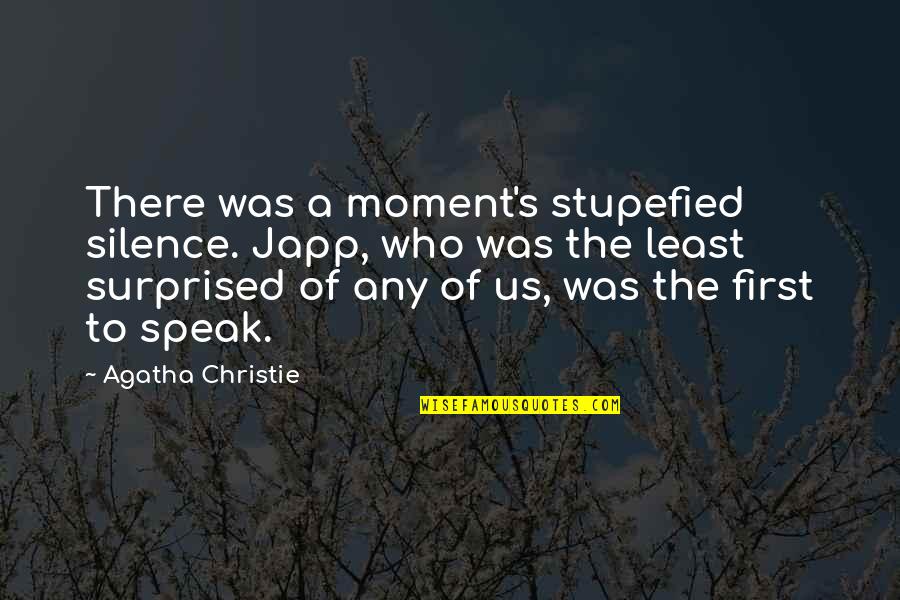 First Moment Quotes By Agatha Christie: There was a moment's stupefied silence. Japp, who