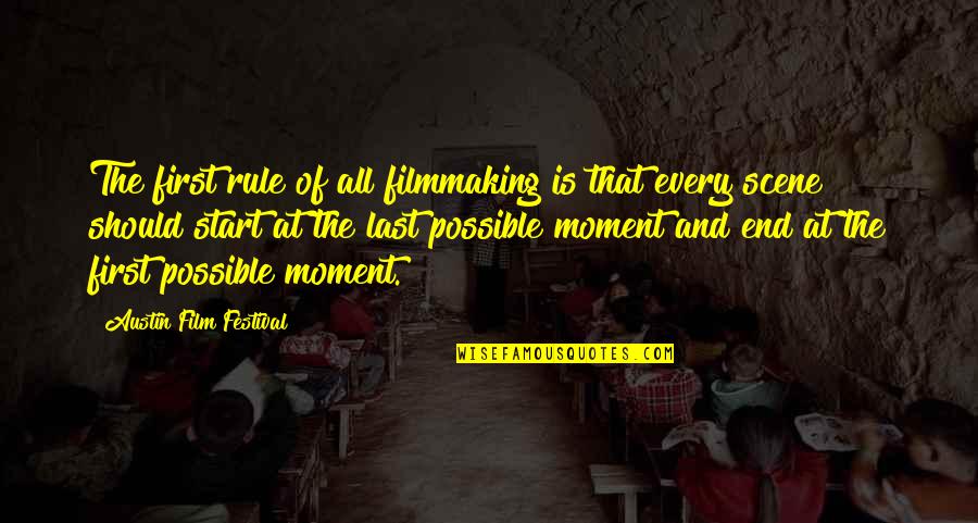 First Moment Quotes By Austin Film Festival: The first rule of all filmmaking is that