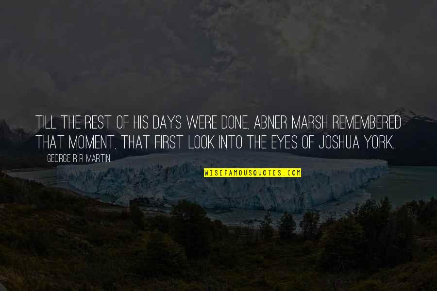 First Moment Quotes By George R R Martin: Till the rest of his days were done, First Moment Quotes By George R R Martin: Till the rest of his days were done,