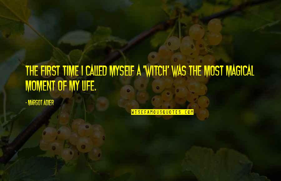 First Moment Quotes By Margot Adler: The first time I called myself a 'Witch'
