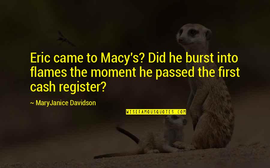 First Moment Quotes By MaryJanice Davidson: Eric came to Macy's? Did he burst into