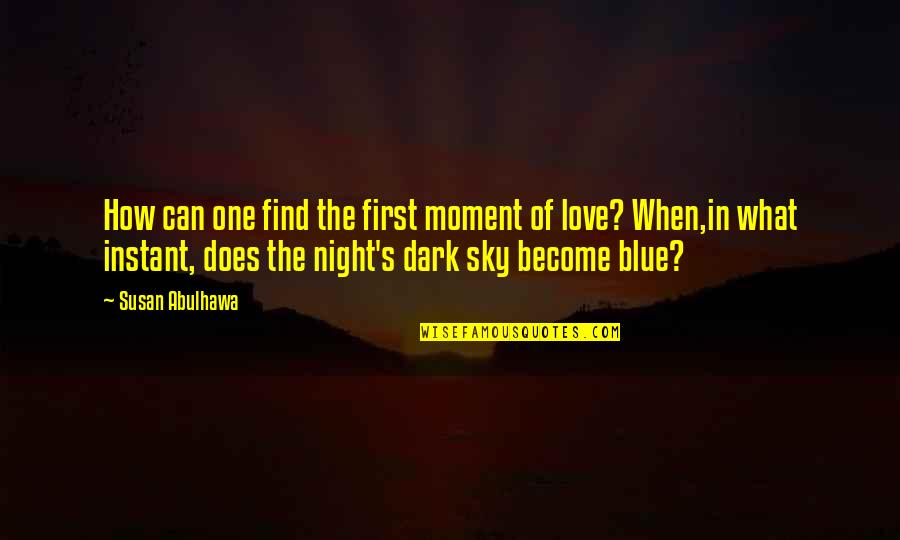 First Moment Quotes By Susan Abulhawa: How can one find the first moment of