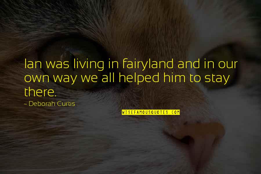 First Month Love Quotes By Deborah Curtis: Ian was living in fairyland and in our