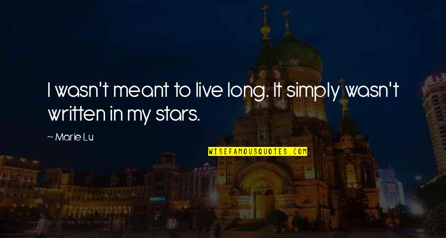 First Month Of September Quotes By Marie Lu: I wasn't meant to live long. It simply