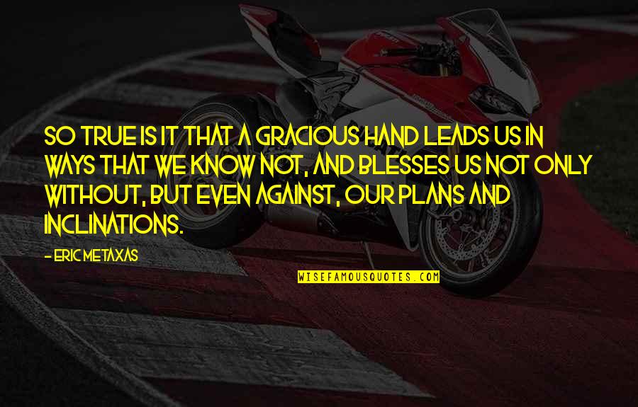 First Morning After Wedding Quotes By Eric Metaxas: so true is it that a gracious hand First Morning After Wedding Quotes By Eric Metaxas: so true is it that a gracious hand