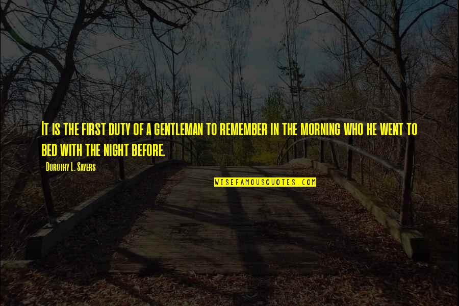 First Morning Quotes By Dorothy L. Sayers: It is the first duty of a gentleman