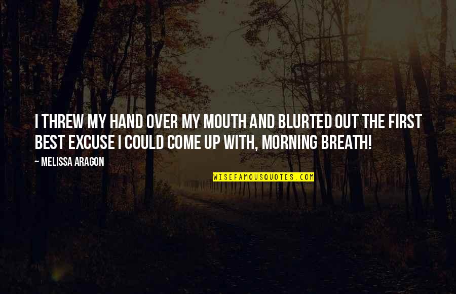 First Morning Quotes By Melissa Aragon: I threw my hand over my mouth and