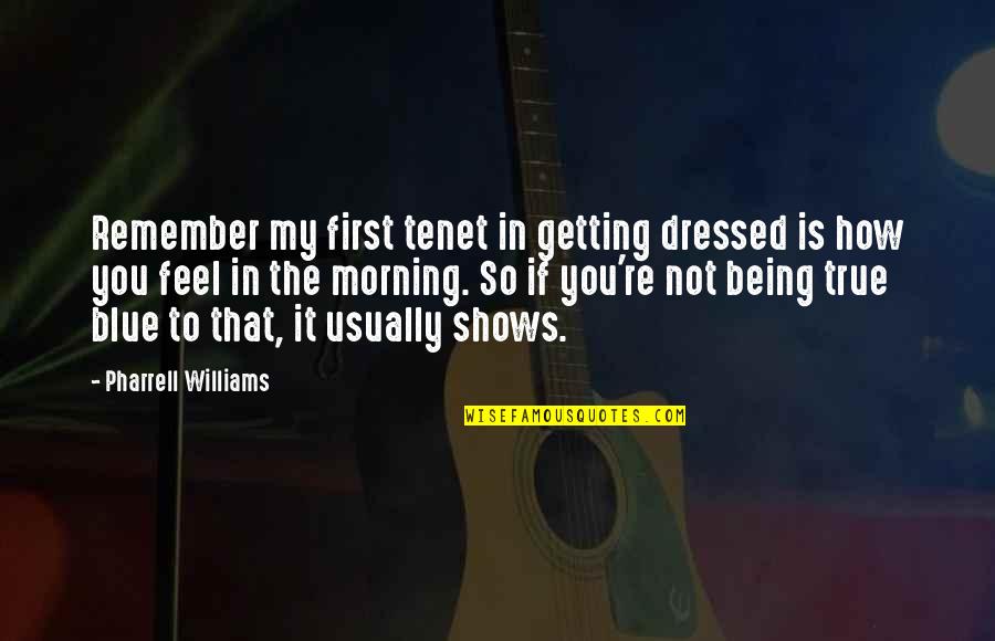 First Morning Quotes By Pharrell Williams: Remember my first tenet in getting dressed is