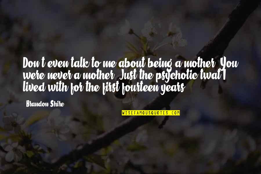 First Mother Quotes By Brandon Shire: Don't even talk to me about being a First Mother Quotes By Brandon Shire: Don't even talk to me about being a