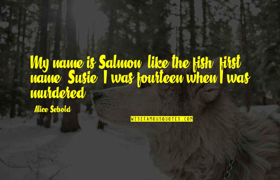 First Name Quotes By Alice Sebold: My name is Salmon, like the fish; first