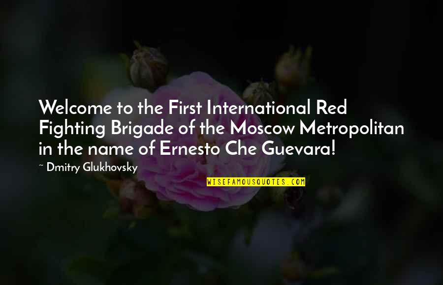 First Name Quotes By Dmitry Glukhovsky: Welcome to the First International Red Fighting Brigade