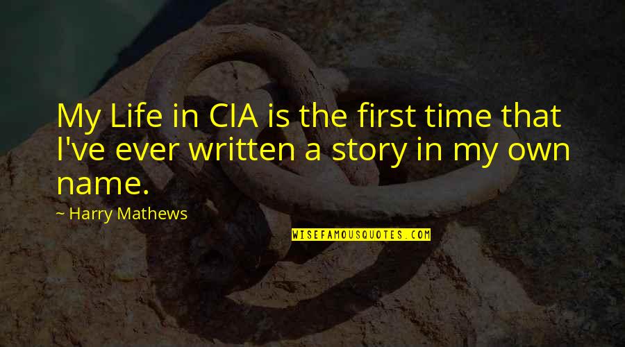 First Name Quotes By Harry Mathews: My Life in CIA is the first time
