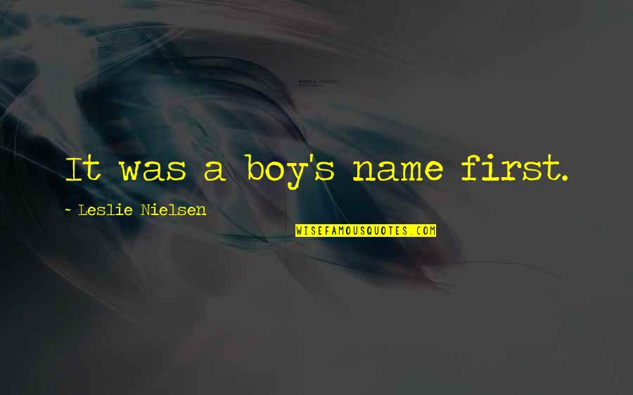 First Name Quotes By Leslie Nielsen: It was a boy's name first.