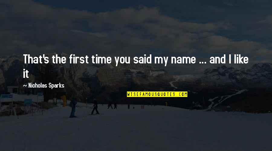 First Name Quotes By Nicholas Sparks: That's the first time you said my name