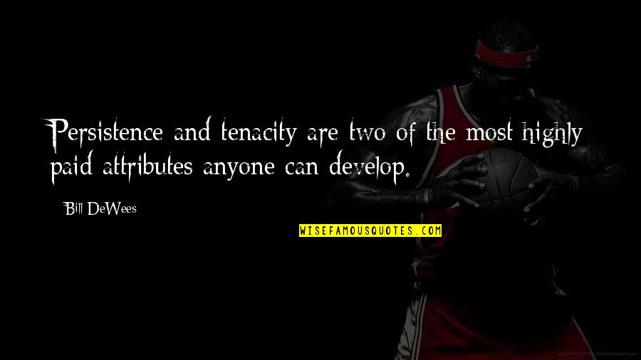 First Nation Elders Quotes By Bill DeWees: Persistence and tenacity are two of the most