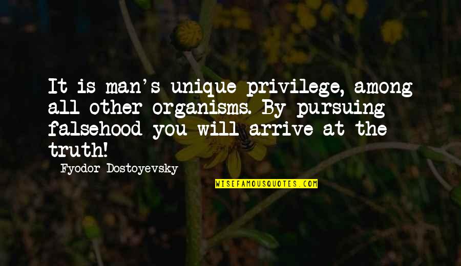 First Nation Elders Quotes By Fyodor Dostoyevsky: It is man's unique privilege, among all other