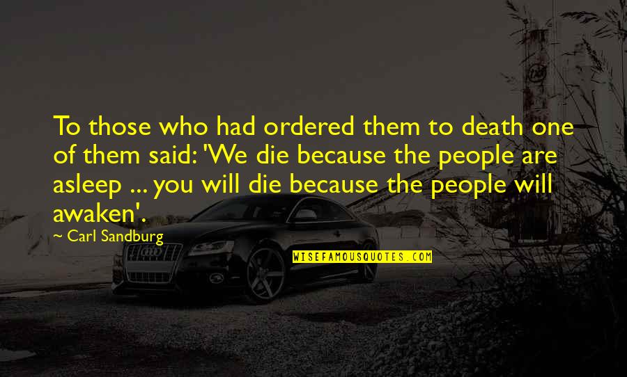 First Nation Inspirational Quotes By Carl Sandburg: To those who had ordered them to death