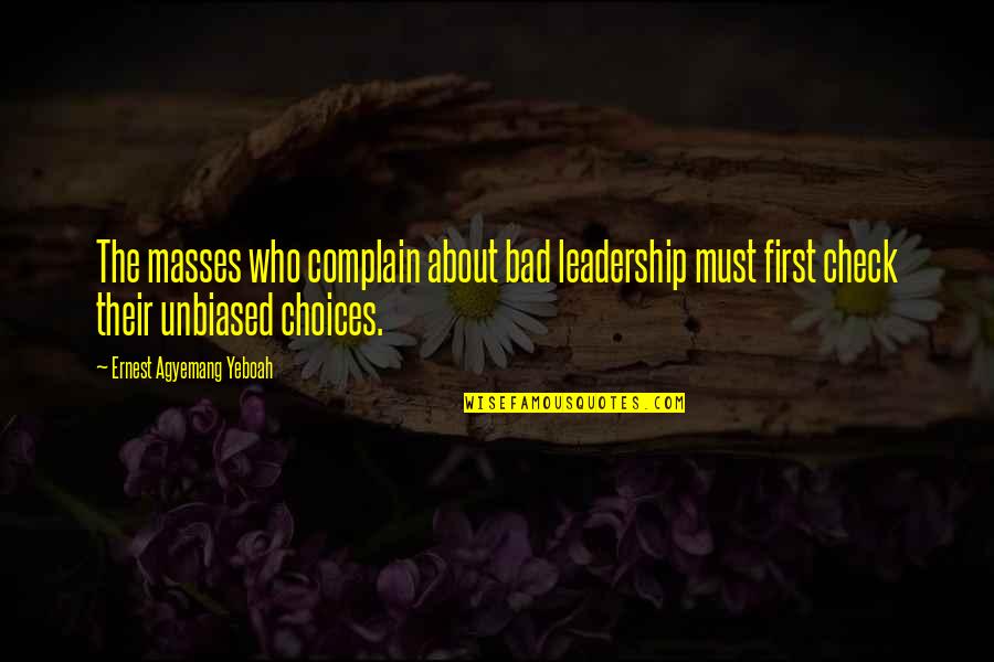 First Nation Leadership Quotes By Ernest Agyemang Yeboah: The masses who complain about bad leadership must