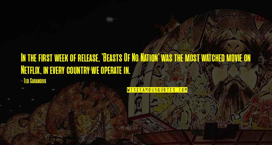 First Nation Quotes By Ted Sarandos: In the first week of release, 'Beasts Of First Nation Quotes By Ted Sarandos: In the first week of release, 'Beasts Of