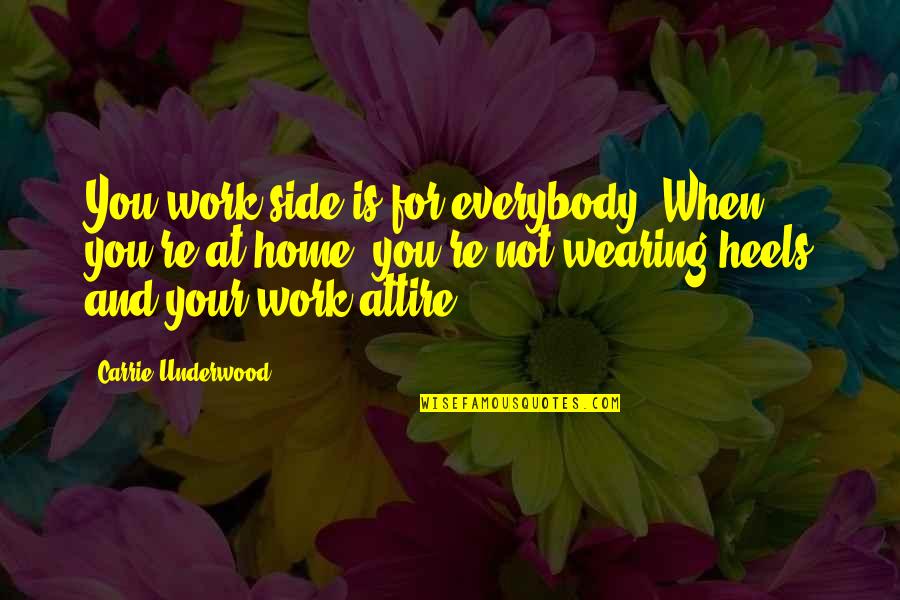 First Nations Education Quotes By Carrie Underwood: You work side is for everybody. When you're