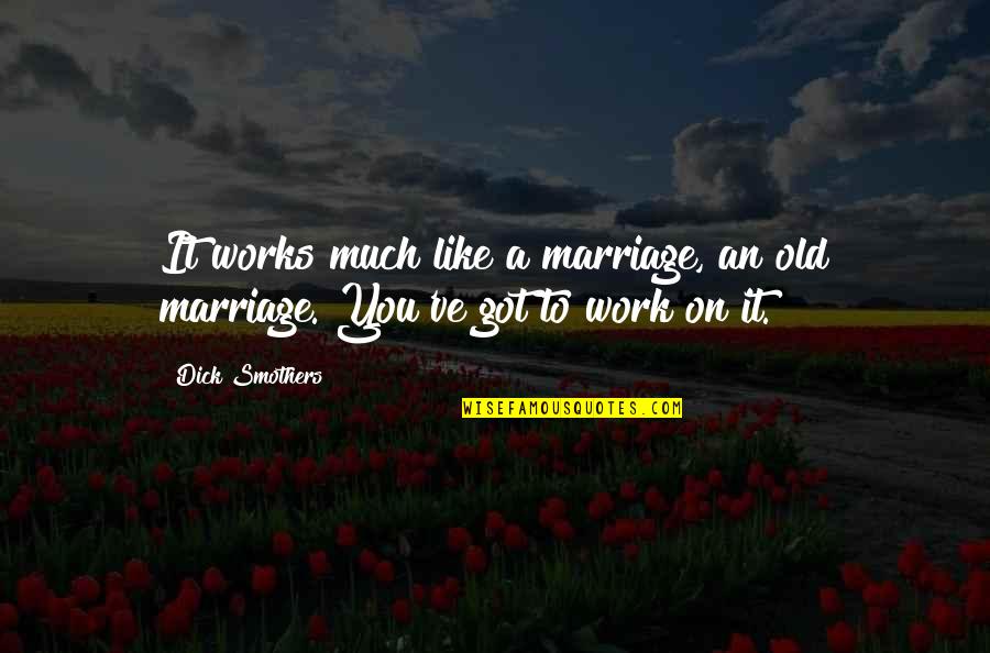 First Nations Elder Quotes By Dick Smothers: It works much like a marriage, an old