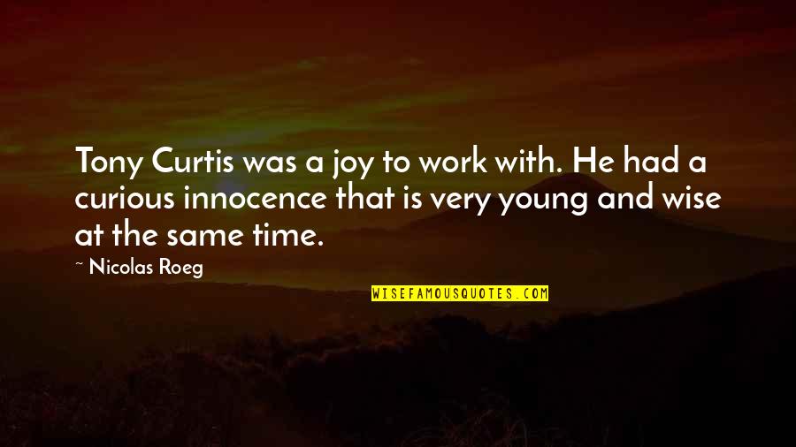 First Night In New House Quotes By Nicolas Roeg: Tony Curtis was a joy to work with. First Night In New House Quotes By Nicolas Roeg: Tony Curtis was a joy to work with.