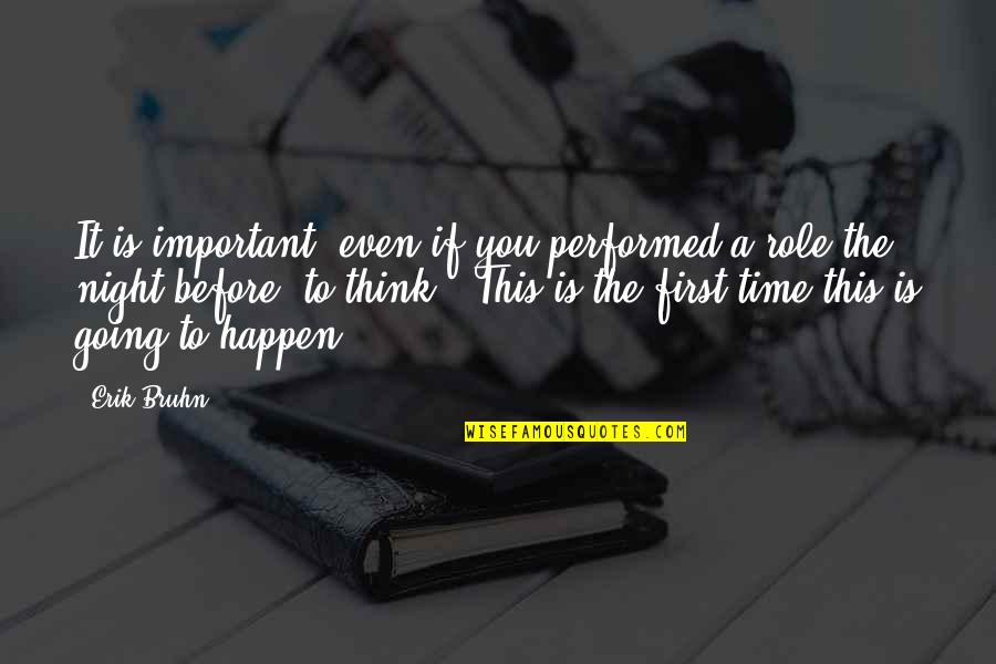 First Night Quotes By Erik Bruhn: It is important, even if you performed a First Night Quotes By Erik Bruhn: It is important, even if you performed a