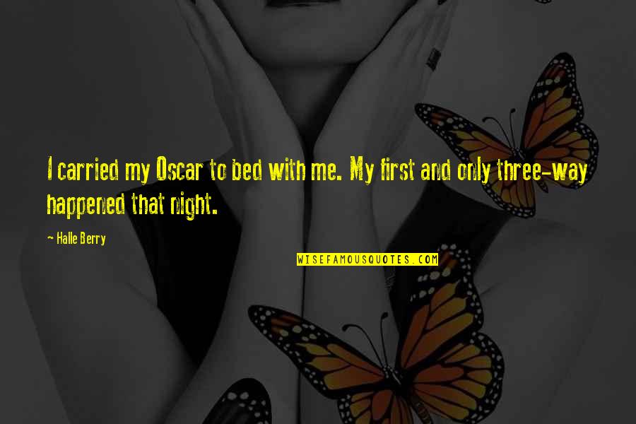 First Night Quotes By Halle Berry: I carried my Oscar to bed with me.