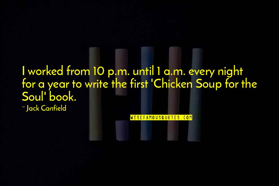 First Night Quotes By Jack Canfield: I worked from 10 p.m. until 1 a.m. First Night Quotes By Jack Canfield: I worked from 10 p.m. until 1 a.m.